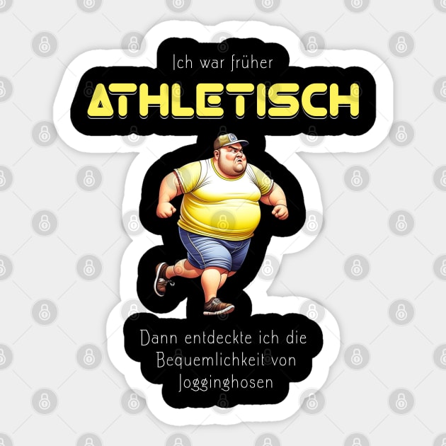 Ich war früher athletisch, dann entdeckte ich die Bequemlichkeit von Jogginghosen - lustig Sticker by Pflugart